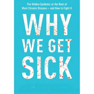 Alternative view of Why We Get Sick: The Hidden Epidemic At The Root Of Most Chronic Disease--and How to Fight It