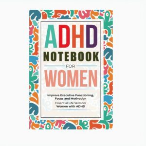 Women'S ADHD Workbook: Structured Layout with Horizontal Lines & Color-Coded Sections - Executive Functioning, Focus & Time Management Exercises, Goal Setting & Daily Routine Planner - Life Skills for Women with ADHD, Productivity Journal for Work