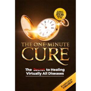 The One-Minute Cure: The Secret to Healing Virtually All Diseases - 2nd Edition