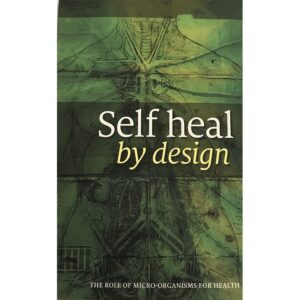Self Heal By Design- The Role Of Micro-Organisms for Health By Barbara O'Neill